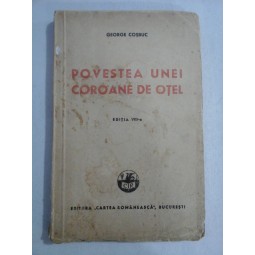   POVESTEA  UNEI  COROANE  DE  OTEL  -  GEORGE  COSBUC  -  Bucuresti, 1943 